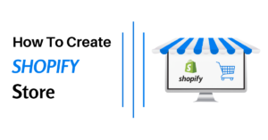 How To Create Shopify Store